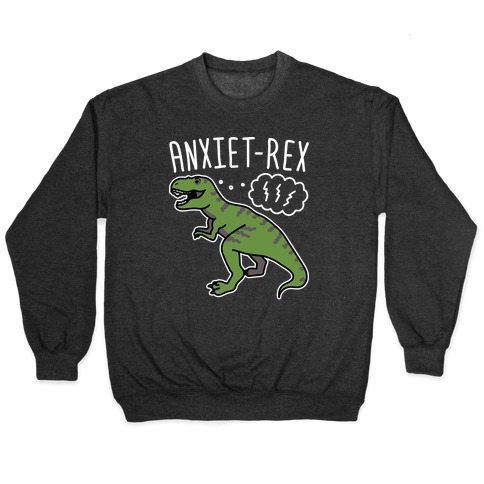AnxieT-Rex Anxious Dinosaur Pullover