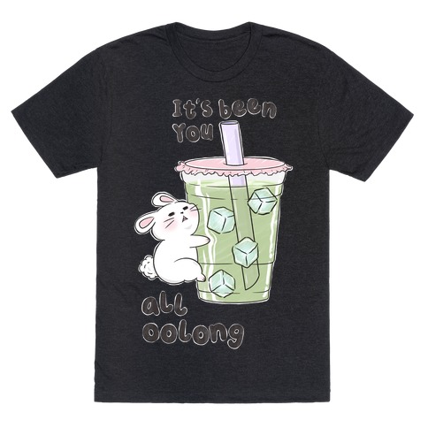 It's Been You All Oolong T-Shirt