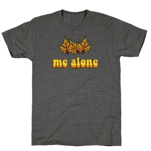 'Leaves' Me Alone T-Shirt