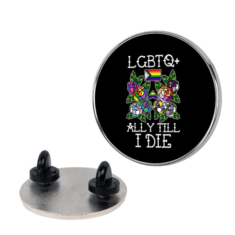LGBTQ+ Ally Till I Die Pin