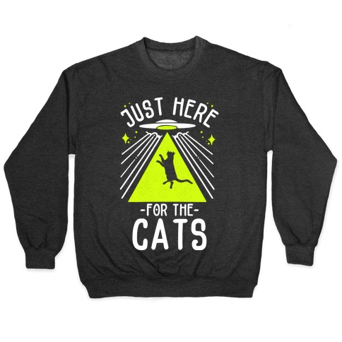 Just Here for the Cats UFO Pullover
