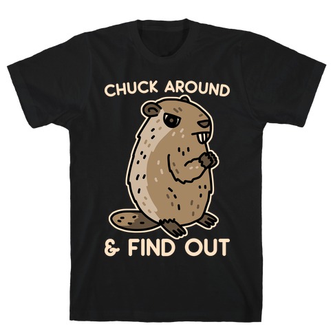 Chuck Around And Find Out Woodchuck T-Shirt