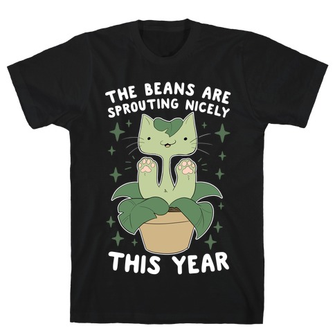 The Beans Are Sprouting Nicely This Year T-Shirt