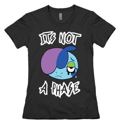 It's Not A Phase Womens T-Shirt