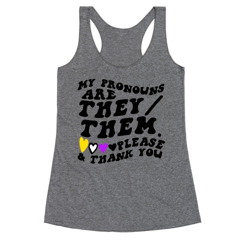 My Pronouns Are They/Them. Please & Thank You Racerback Tank Top