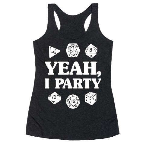 Yeah, I Party (Dungeons and Dragons) Racerback Tank Top