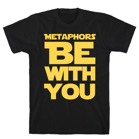 Metaphors Be With You  T-Shirt