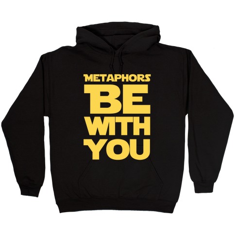 Metaphors Be With You Hooded Sweatshirt