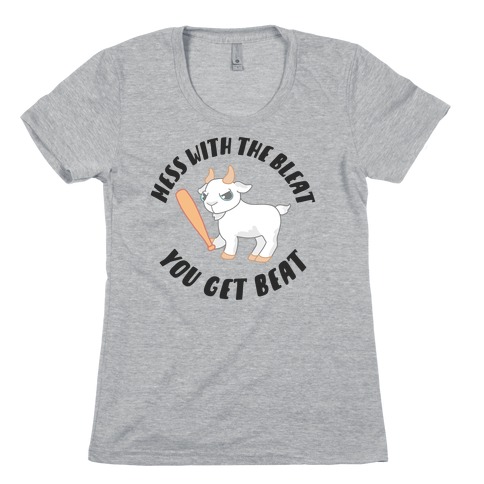 Mess With The Bleat You Get Beat Womens T-Shirt