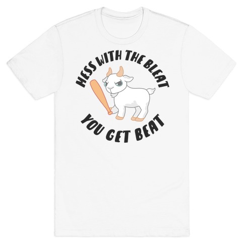 Mess With The Bleat You Get Beat T-Shirt