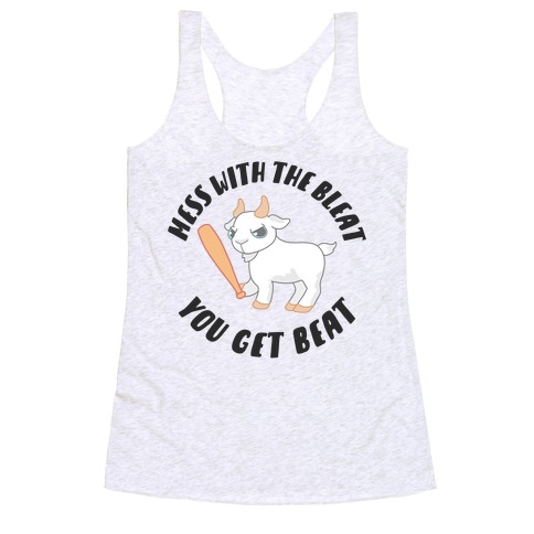 Mess With The Bleat You Get Beat Racerback Tank Top