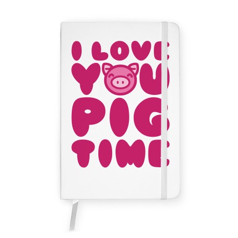 I Love You Pig Time Notebook