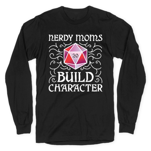 Nerdy Moms Build Character Long Sleeve T-Shirt