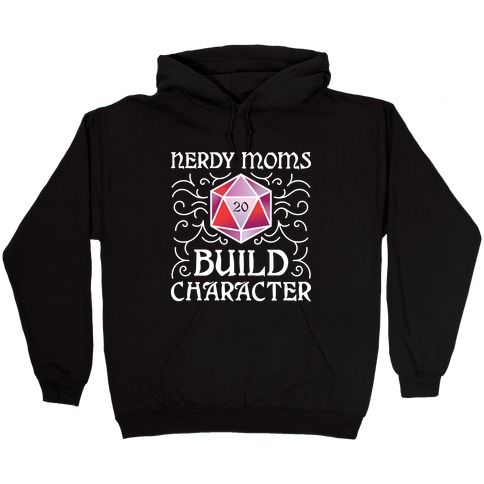 Nerdy Moms Build Character Hooded Sweatshirt