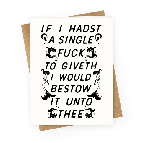 If I Hadst A Single F*** Greeting Card