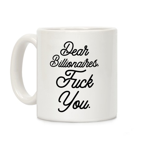 Dear Billionaires, F*** You Coffee Mug