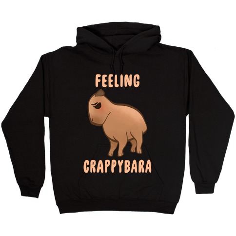 Feeling Crappybara Hooded Sweatshirt