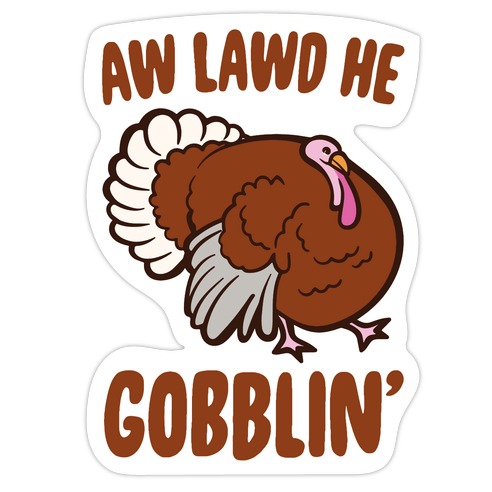 Aw Lawd He Gobblin' Turkey Parody White Print Die Cut Sticker