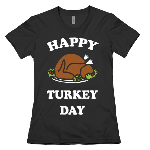 Happy Turkey Day Womens T-Shirt