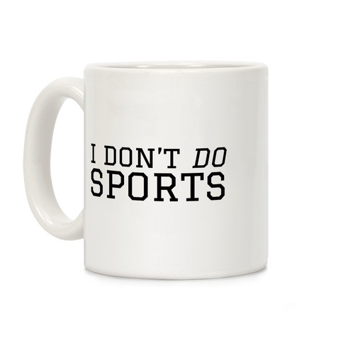 I Don't Do Sports Coffee Mug