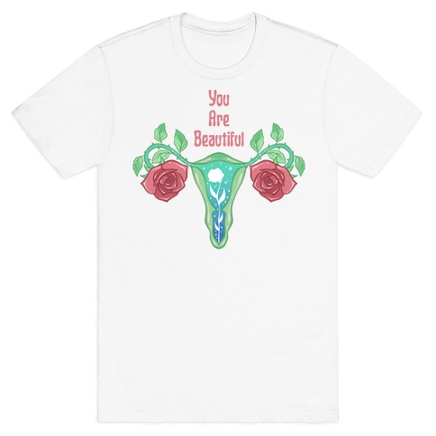 You Are Beautiful Rose Uterus T-Shirt