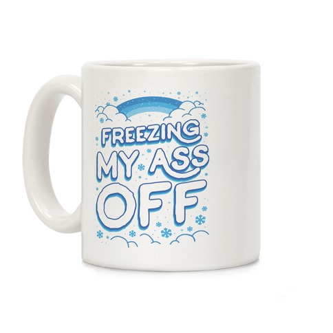 Freezing My Ass Off Coffee Mug