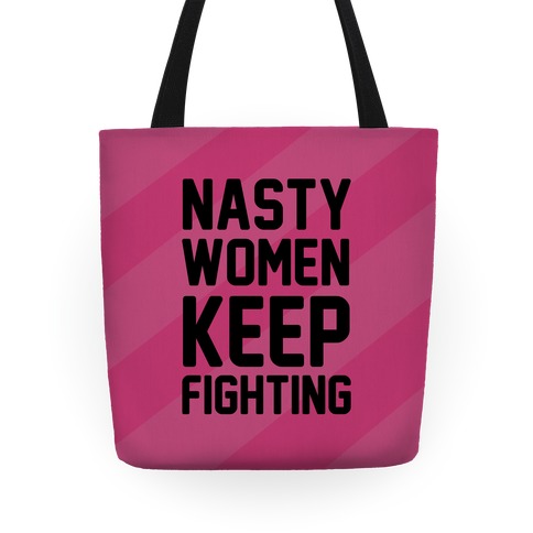 Nasty Women Keep Fighting Tote