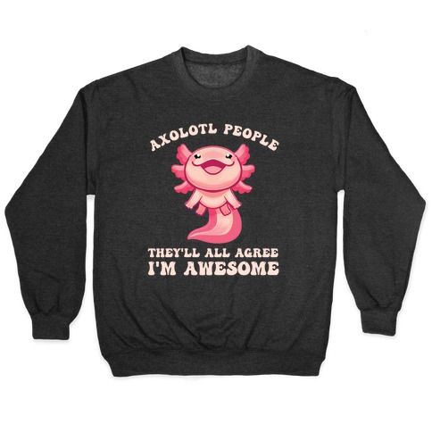 Axolotl People, They'll All Agree I'm Awesome Coffee Mugs