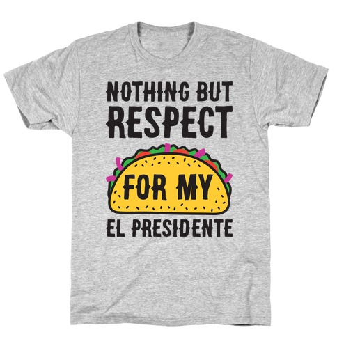 Nothing But Respect For My El Presidente T-Shirt
