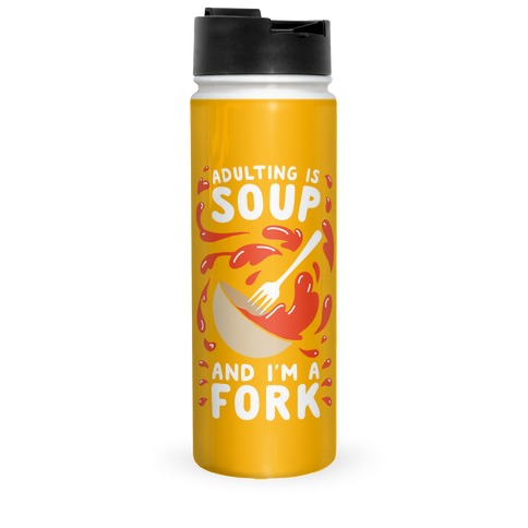 Adulting Is Soup and I'm A Fork Travel Mug