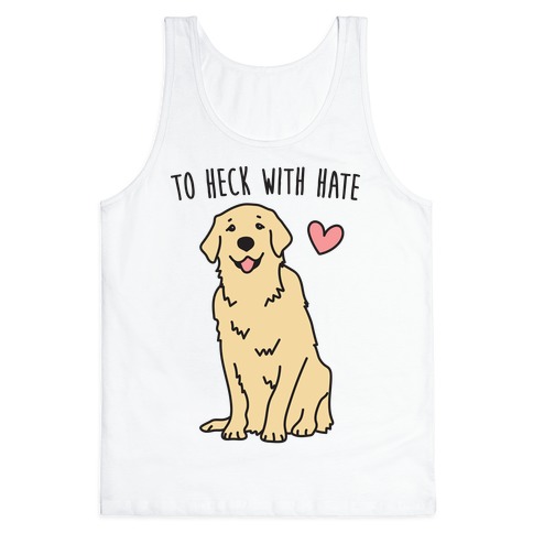 To Heck With Hate Doggo Tank Top