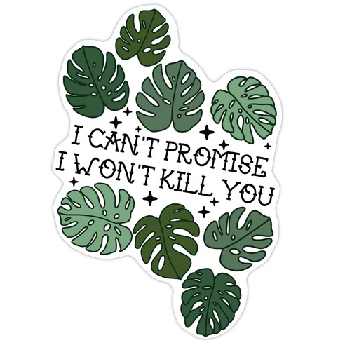 I Can't Promise I Won't Kill You Plants Die Cut Sticker
