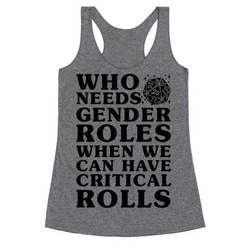 Who Needs Gender Rolls When We Can Have Critical Rolls Racerback Tank Top