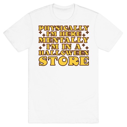 Mentally I'm At A Halloween Store T-Shirt