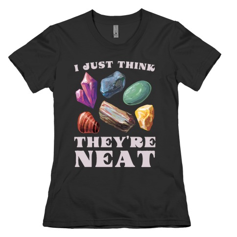 I Just Think They're Neat Womens T-Shirt