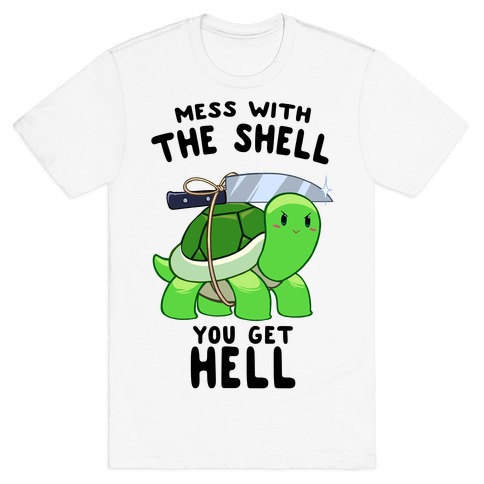 Mess With The Shell You Get Hell T-Shirt