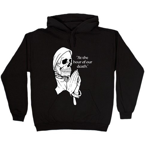At The Hour of Our Death Hooded Sweatshirt