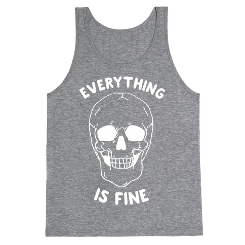 Everything Is Fine Tank Top