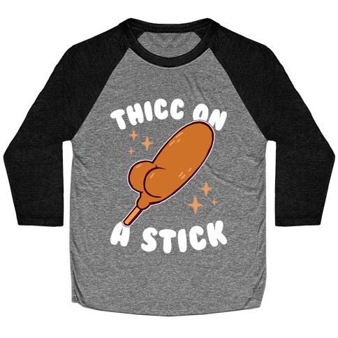 Thicc On A Stick Baseball Tee