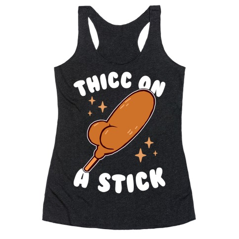 Thicc On A Stick Racerback Tank Top