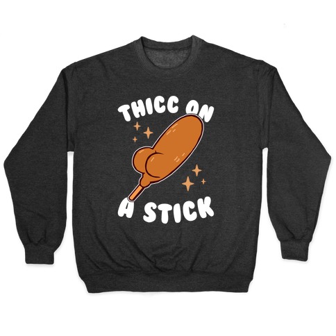 Thicc On A Stick Pullover