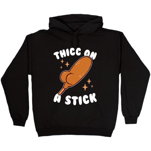 Thicc On A Stick Hooded Sweatshirt