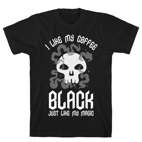 I Like My Coffee Black Just Like My Magic T-Shirt