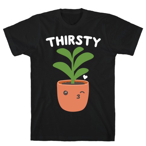 Thirsty Plant T-Shirt