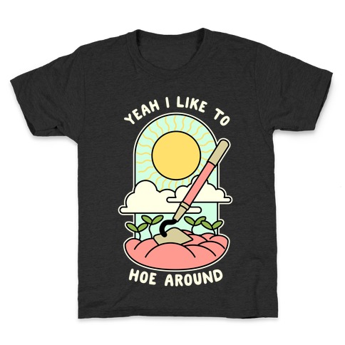 Yeah I Like To Hoe Around Kids T-Shirt