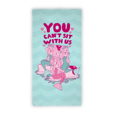 Mermaids You Can't Sit With Us Beach Towel