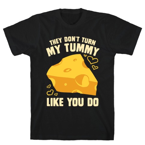 They Don't Turn My Tummy Like You Do T-Shirt