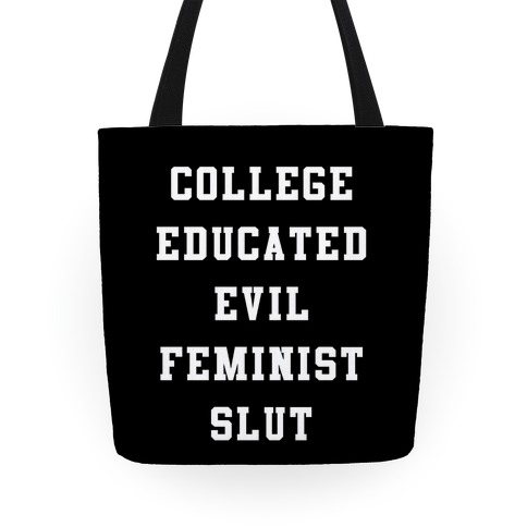 College Educated Evil Feminist Slut Tote