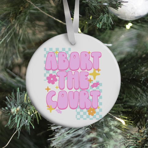 Abort The Court Ornament