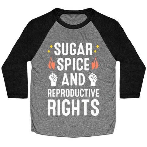 Sugar, Spice, And Reproductive Rights Baseball Tee